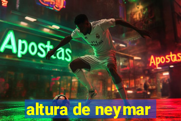 altura de neymar